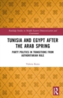 Tunisia and Egypt after the Arab Spring : Party Politics in Transitions from Authoritarian Rule - Book