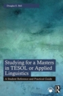 Studying for a Masters in TESOL or Applied Linguistics : A Student Reference and Practical Guide - Book