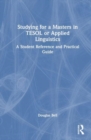 Studying for a Masters in TESOL or Applied Linguistics : A Student Reference and Practical Guide - Book