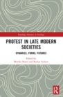 Protest in Late Modern Societies : Dynamics, Forms, Futures - Book