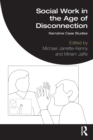 Social Work in the Age of Disconnection : Narrative Case Studies - Book