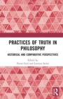Practices of Truth in Philosophy : Historical and Comparative Perspectives - Book