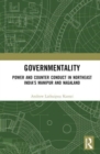 Governmentality : Power and Counter Conduct in Northeast India’s Manipur and Nagaland - Book