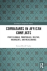 Combatants in African Conflicts : Professionals, Praetorians, Militias, Insurgents, and Mercenaries - Book