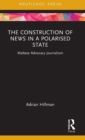 The Construction of News in a Polarised State : Maltese Advocacy Journalism - Book