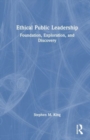 Ethical Public Leadership : Foundation, Exploration, and Discovery - Book