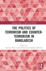The Politics of Terrorism and Counterterrorism in Bangladesh - Book