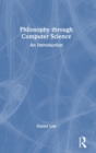 Philosophy through Computer Science : An Introduction - Book