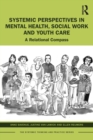 Systemic Perspectives in Mental Health, Social Work and Youth Care : A Relational Compass - Book