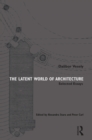 The Latent World of Architecture : Selected Essays - Book