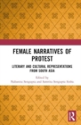 Female Narratives of Protest : Literary and Cultural Representations from South Asia - Book