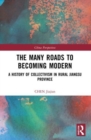 The Many Roads to Becoming Modern : A History of Collectivism in Rural Jiangsu Province - Book
