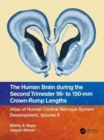 The Human Brain during the Second Trimester 96– to 150–mm Crown-Rump Lengths : Atlas of Human Central Nervous System Development, Volume 8 - Book