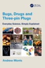 Bugs, Drugs and Three-pin Plugs : Everyday Science, Simply Explained - Book