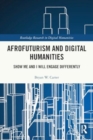 Afrofuturism and Digital Humanities : Show Me and I Will Engage Differently - Book