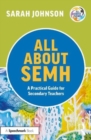 All About SEMH: A Practical Guide for Secondary Teachers - Book