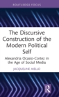 The Discursive Construction of the Modern Political Self : Alexandria Ocasio-Cortez in the Age of Social Media - Book