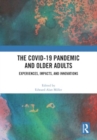 The COVID-19 Pandemic and Older Adults : Experiences, Impacts, and Innovations - Book