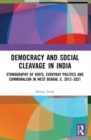 Democracy and Social Cleavage in India : Ethnography of Riots, Everyday Politics and Communalism in West Bengal c. 2012-2021 - Book