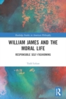 William James and the Moral Life : Responsible Self-Fashioning - Book