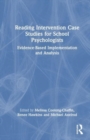 Reading Intervention Case Studies for School Psychologists : Evidence-Based Implementation and Analysis - Book