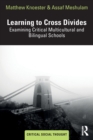 Learning to Cross Divides : Examining Critical Multicultural and Bilingual Schools - Book