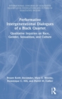 Performative Intergenerational Dialogues of a Black Quartet : Qualitative Inquiries on Race, Gender, Sexualities, and Culture - Book