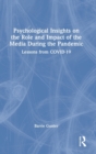 Psychological Insights on the Role and Impact of the Media During the Pandemic : Lessons from COVID-19 - Book