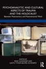 Psychoanalytic and Cultural Aspects of Trauma and the Holocaust : Between Postmemory and Postmemorial Work - Book
