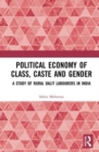 Political Economy of Class, Caste and Gender : A Study of Rural Dalit Labourers in India - Book