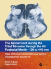 The Spinal Cord during the Middle Second Trimester through the 4th Postnatal Month 130- to 440-mm Crown-Rump Lengths : Atlas of Human Central Nervous System Development, Volume 15 - Book
