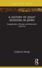 A History of Jesuit Missions in Japan : Evangelization, Miracles and Martyrdom, 1549–1614 - Book
