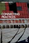 Connecting Practices : Large Topics in Society and Social Theory - Book