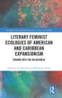 Literary Feminist Ecologies of American and Caribbean Expansionism : Errand into the Wilderness - Book