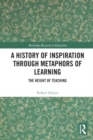 A History of Inspiration through Metaphors of Learning : The Height of Teaching - Book