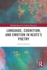 Language, Cognition, and Emotion in Keats's Poetry - Book