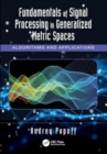 Fundamentals of Signal Processing in Generalized Metric Spaces : Algorithms and Applications - Book