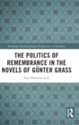 The Politics of Remembrance in the Novels of Gunter Grass - Book