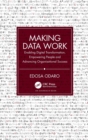 Making Data Work : Enabling Digital Transformation, Empowering People and Advancing Organisational Success - Book