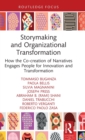 Storymaking and Organizational Transformation : How the Co-creation of Narratives Engages People for Innovation and Transformation - Book