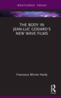 The Body in Jean-Luc Godard's New Wave Films - Book