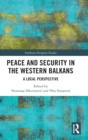 Peace and Security in the Western Balkans : A Local Perspective - Book