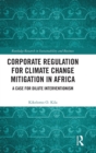 Corporate Regulation for Climate Change Mitigation in Africa : A Case for Dilute Interventionism - Book
