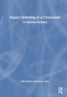Impact Investing at a Crossroads : A Pathway Forward - Book