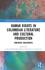 Human Rights in Colombian Literature and Cultural Production : Embodied Enactments - Book