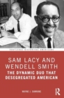 Sam Lacy and Wendell Smith : The Dynamic Duo that Desegregated American Sports - Book