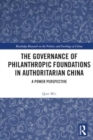 The Governance of Philanthropic Foundations in Authoritarian China : A Power Perspective - Book