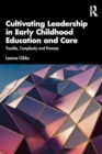 Cultivating Leadership in Early Childhood Education and Care : Trouble, Complexity and Promise - Book