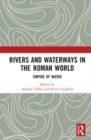 Rivers and Waterways in the Roman World : Empire of Water - Book