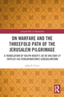 On Warfare and the Threefold Path of the Jerusalem Pilgrimage : A Translation of Ralph Niger’s De re militari et triplici via peregrinationis Ierosolimitane - Book